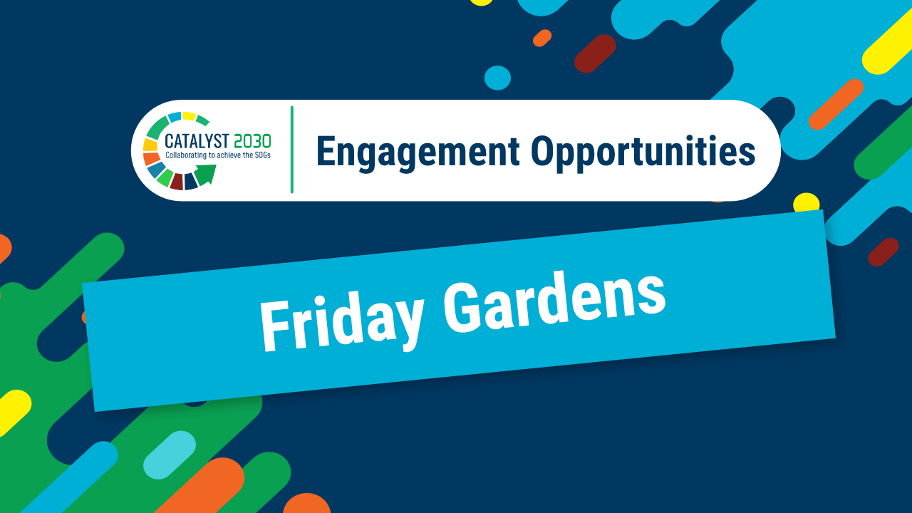 Members are invited to attend Catalyst 2030 Friday Gardens